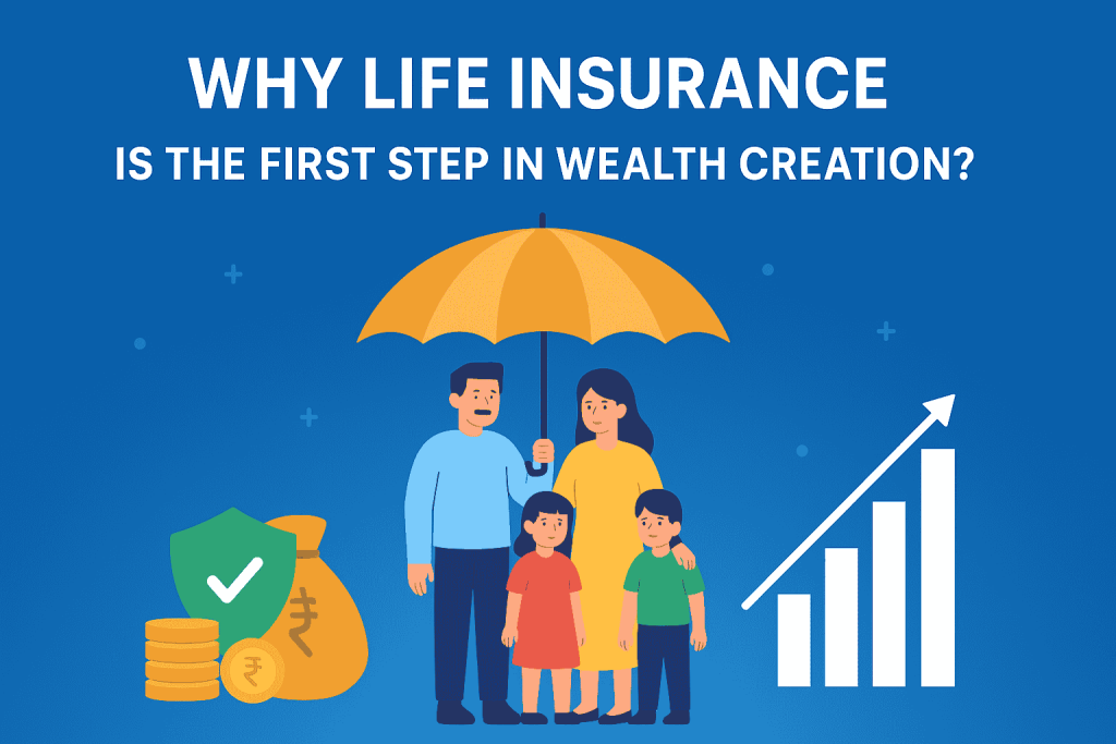 Why Life Insurance is the First Step in Wealth Creation